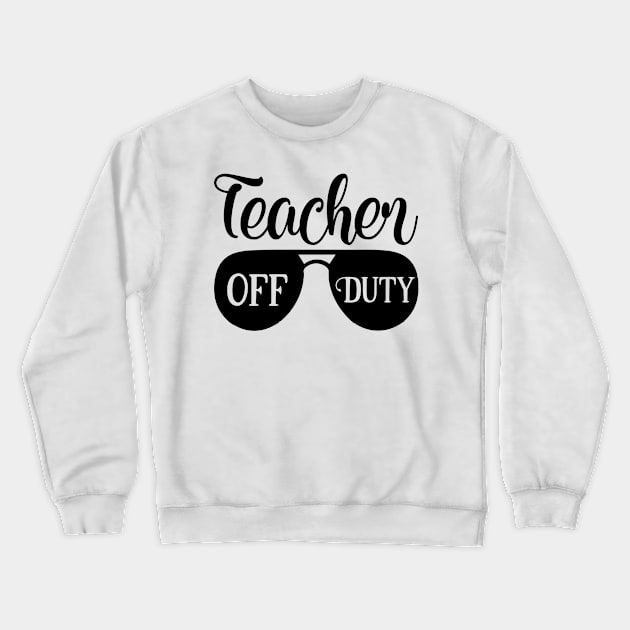 Teacher Off Duty Crewneck Sweatshirt by ChestifyDesigns